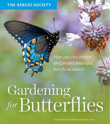 Gardening for butterflies : how you can attract and protect beautiful, beneficial insects - Cover Art