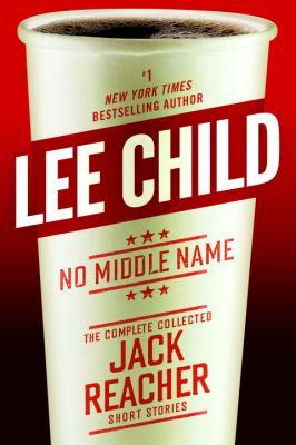 No middle name : the complete collected Jack Reacher short stories - Cover Art