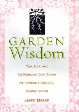 Old-fashioned garden wisdom : tips, lore, and good advice for creating a beautiful, healthy garden - Cover Art