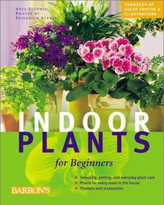 Indoor plants for beginners : plant care basics, choosing houseplants, suggested plants for every location - Cover Art