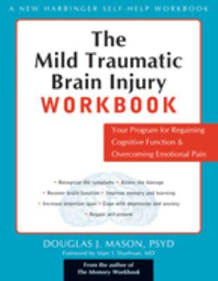 The mild traumatic brain injury workbook : your program for regaining cognitive function & overcoming emotional pain - Cover Art