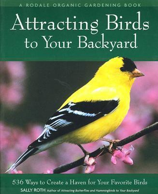 Attracting birds to your backyard : 536 ways to turn your yard and garden into a haven for your favorite birds - Cover Art