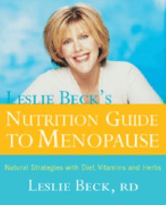 Leslie Beck's nutrition guide to menopause : natural strategies with diet, vitamins and herbs - Cover Art
