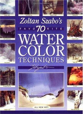 Zoltan Szabo's 70 favorite watercolor techniques - Cover Art