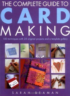 The complete guide to card making : 100 techniques with 25 original projects and a template gallery - Cover Art