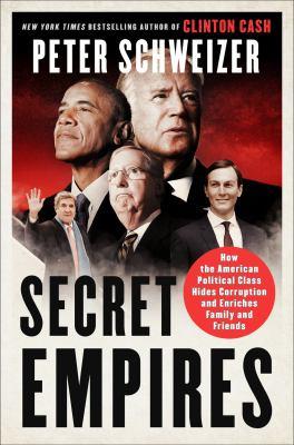 Secret empires : how the American political class hides corruption and enriches family and friends - Cover Art