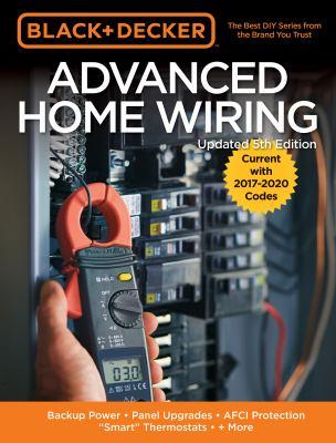 Black & Decker advanced home wiring : backup power, panel upgrades, AFCI protection, smart thermostats + more - Cover Art