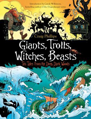 Giants, trolls, witches, beasts : ten tales from the deep, dark woods - Cover Art