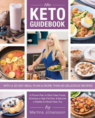 The keto guidebook : a proven plan to ditch fake foods, embrace a high-fat diet, & become a healthy & vibrant new you - Cover Art