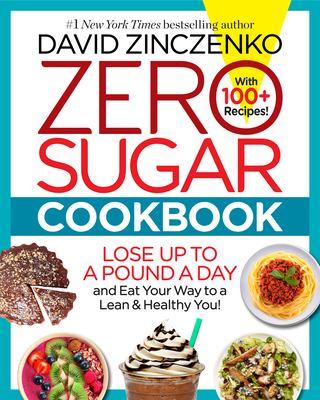 Zero sugar cookbook : lose up to a pound a day and eat your way to a lean & healthy you! - Cover Art