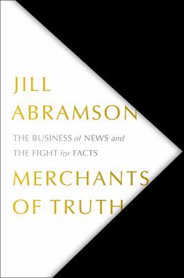 Merchants of truth : the business of news and the fight for facts - Cover Art