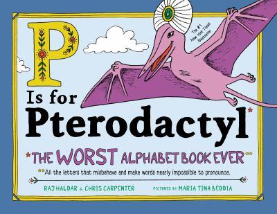 P is for pterodactyl : the worst alphabet book ever - Cover Art