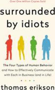 Surrounded by idiots : the four types of human behavior and how to effectively communicate with each in business (and in life) - Cover Art