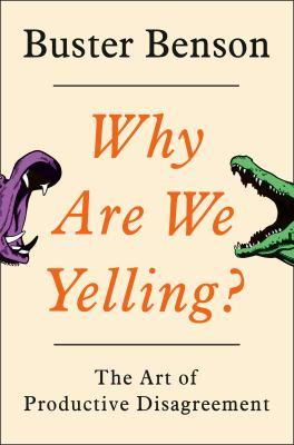 Why are we yelling? : the art of productive disagreement - Cover Art