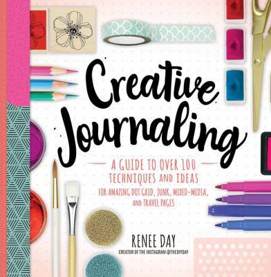 Creative journaling : a guide to over 100 ideas and techniques for amazing dot grid, junk, mixed media, and travel pages - Cover Art