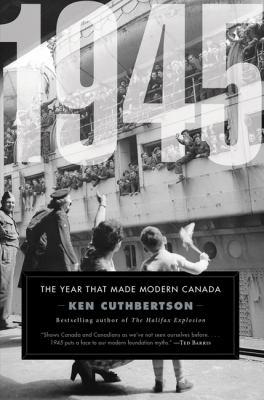1945 : the year that made modern Canada - Cover Art