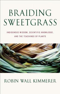 Braiding sweetgrass : indigenous wisdom, scientific knowledge and the teachings of plants - Cover Art