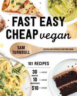Fast easy cheap vegan : 101 recipes : 30 minutes or less, 10 ingredients or less, $10 or less - Cover Art