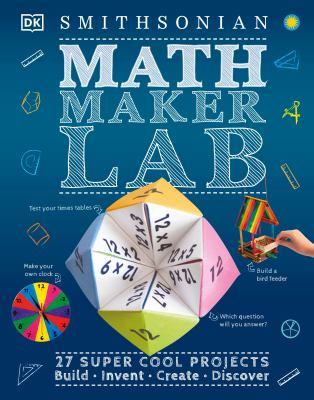 Math maker lab : 27 super-cool projects : build, invent, create, discover - Cover Art