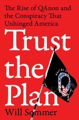 Trust the plan : the rise of QAnon and the conspiracy that unhinged America - Cover Art