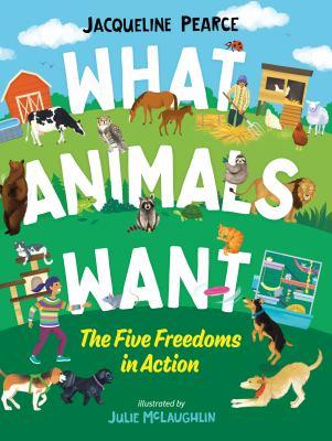 What animals want : the five freedoms in action - Cover Art