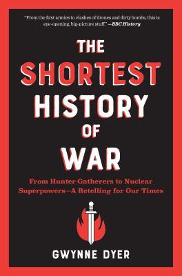 The shortest history of war : from hunter-gatherers to nuclear superpowers--a retelling for our times - Cover Art