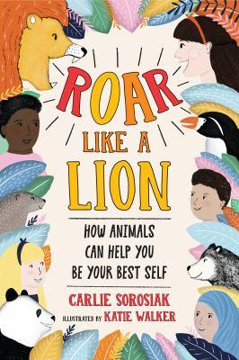 Roar like a lion : how animals can help you be your best self - Cover Art