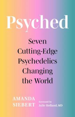 Psyched : seven cutting-edge psychedelics changing the world - Cover Art