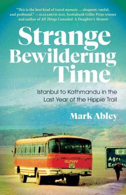 Strange bewildering time : Istanbul to Kathmandu in the last year of the Hippie Trail - Cover Art