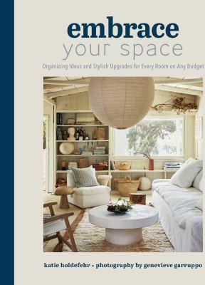 Embrace your space : organizing ideas and stylish upgrades for every room on any budget - Cover Art
