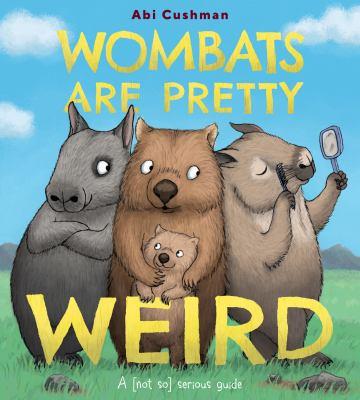 Wombats are pretty weird : a [not so] serious guide - Cover Art