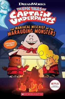 The epic tales of Captain Underpants The maniacal mischief of the marauding monsters - Cover Art