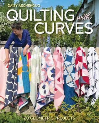 Quilting with curves : 20 geometric projects - Cover Art