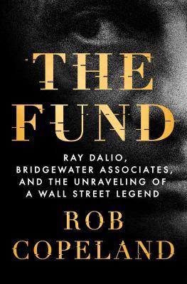 The fund : Ray Dalio, Bridgewater Associates, and the unraveling of a Wall Street legend - Cover Art