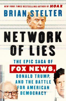 Network of lies : the epic saga of Fox News, Donald Trump, and the battle for American democracy - Cover Art