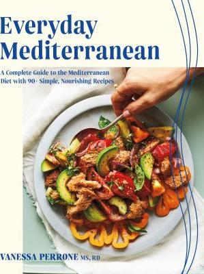 Everyday Mediterranean : a complete guide to the Mediterranean diet with 90+ simple, nourishing recipes - Cover Art