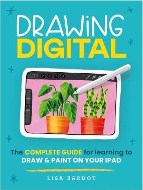Drawing Digital : The Complete Guide for Learning to Draw and Paint on Your IPad - Cover Art
