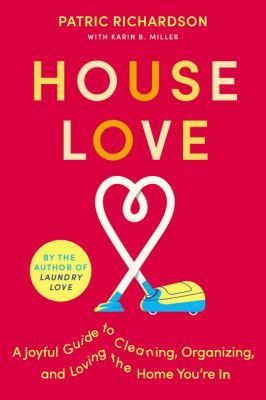 House love : a joyful guide to cleaning, organizing, and loving the home you're in - Cover Art