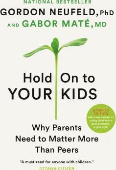 Hold on to your kids : why parents need to matter more than peers - Cover Art