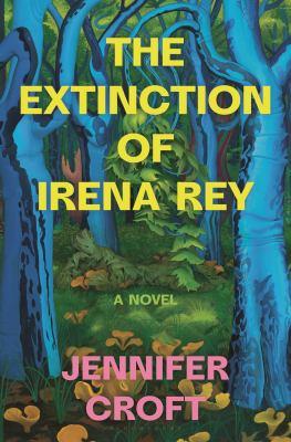 The extinction of Irena Rey : a novel - Cover Art