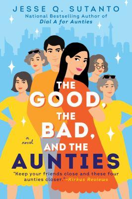 The good, the bad, and the aunties : a novel - Cover Art