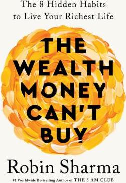 The wealth money can't buy : the eight hidden habits to live your richest life - Cover Art