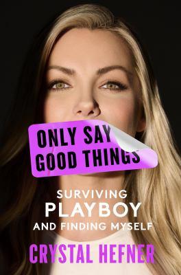 Only Say Good Things : Surviving Playboy and Finding Myself - Cover Art