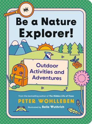 Be a nature explorer! : outdoor activities and adventures - Cover Art