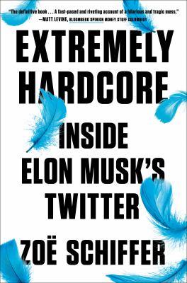 Extremely hardcore : inside Elon Musk's Twitter - Cover Art