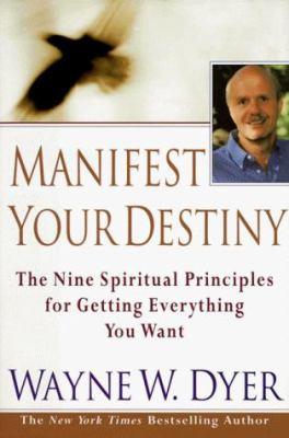 Manifest your destiny : the nine spiritual principles for getting everything you want - Cover Art