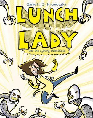 Lunch Lady and the cyborg substitute - Cover Art