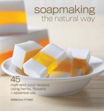 Soapmaking the natural way : 45 melt-and-pour recipes using herbs, flowers & essential oils - Cover Art