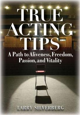 True acting tips : a path to aliveness, freedom, passion, and vitality - Cover Art