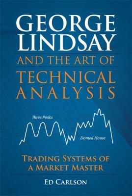 George Lindsay and the art of technical analysis : trading systems of a market master - Cover Art